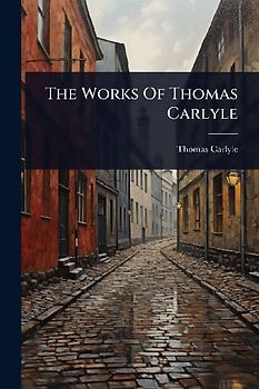 The Works Of Thomas Carlyle