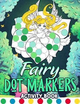 Fairy Dot Markers Activity Book: Collection Of 30 Beautiful Fairies Illustrations To Dot And Unwind | Birthday Gifts | Stress Relief Gifts | Creativity Gifts