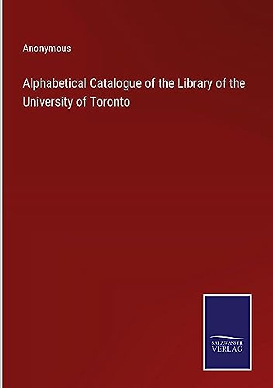 Alphabetical Catalogue of the Library of the University of Toronto