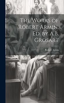 The Works of Robert Armin, Ed. by A.B. Grosart