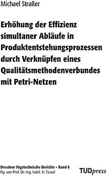 Erhöhung der Effizienz simultaner Abläufe in Produktentstehungsprozessen durch Verknüpfen eines Qualitätsmethodenverbundes mit Petri-Netzen