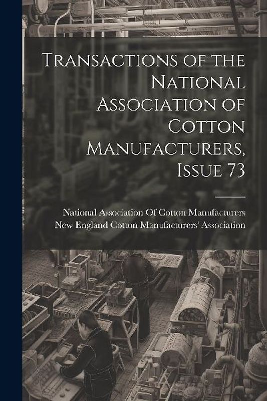 Transactions of the National Association of Cotton Manufacturers, Issue 73