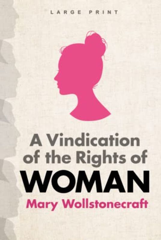 A Vindication of the Rights of Woman (Large Print Edition)