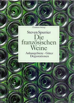 Die französischen Weine. Anbaugebiete - Güter - Degustationen