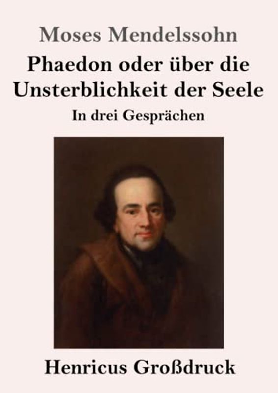 Phaedon oder über die Unsterblichkeit der Seele (Großdruck): In drey Gesprächen