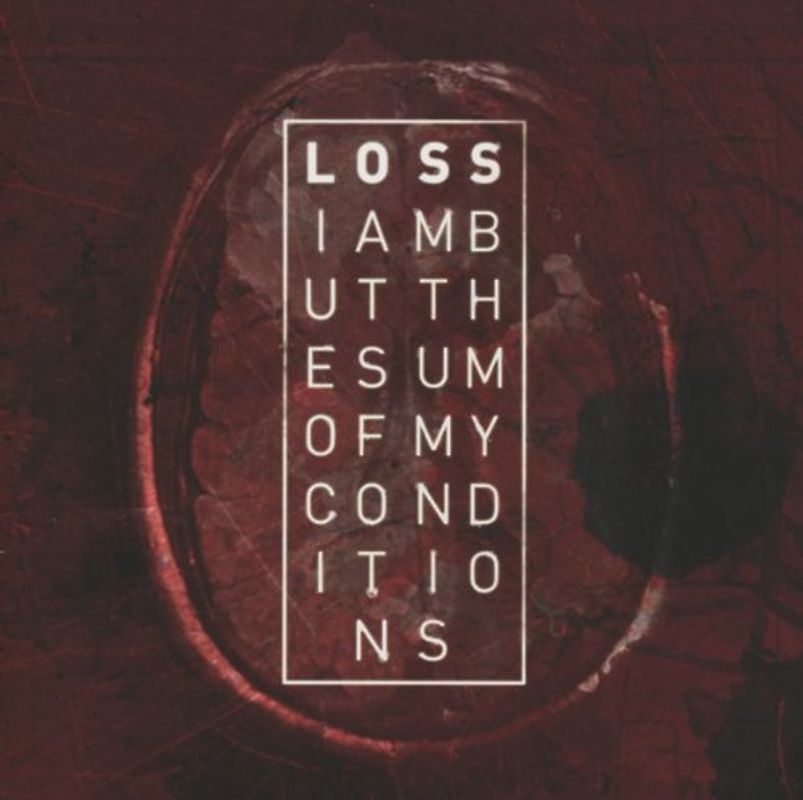 Loss - I am But the Sum of My Conditions