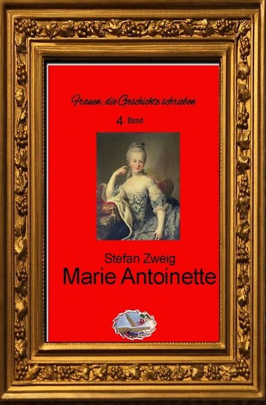 Frauen, die Geschichte schrieben / Marie Antoinette (Bebildert)