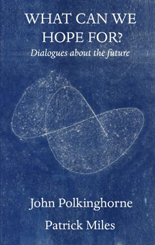What Can We Hope For?: Dialogues about the Future