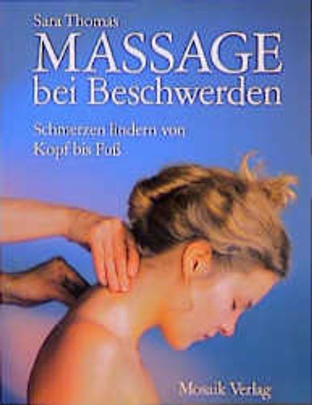 Massage bei Beschwerden. Schmerzen lindern von Kopf bis Fuss