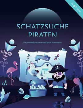 Schatzsuche Piraten | ab 6 Jahre: Die geheime Schatzkarte von Kapitän Schmerbauch (Schatzsuche für Kinder, Band 3)