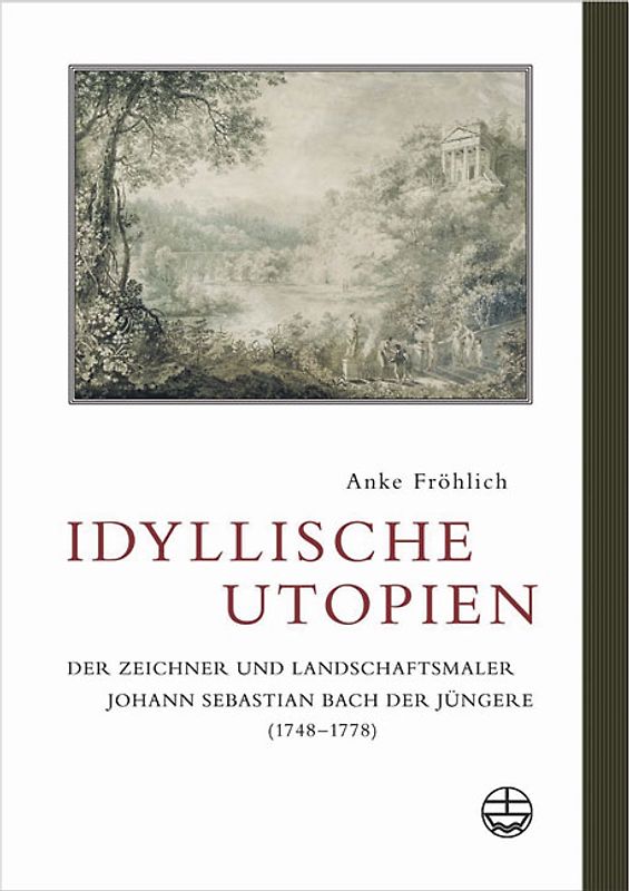 Zwischen Empfindsamkeit und Klassizismus. Der Zeichner und Landschaftsmaler Johann Sebastian Bach der Jüngere (1748-1778)