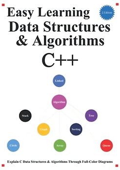 Easy Learning Data Structures & Algorithms C++ (2 Edition): Explain C++ Data Structures & Algorithms Through Full-Color Diagrams