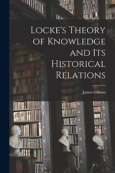 Locke's Theory of Knowledge and its Historical Relations