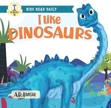I Like Dinosaurs: I can Read Books Level 1 (Kids Read Daily Level 1)