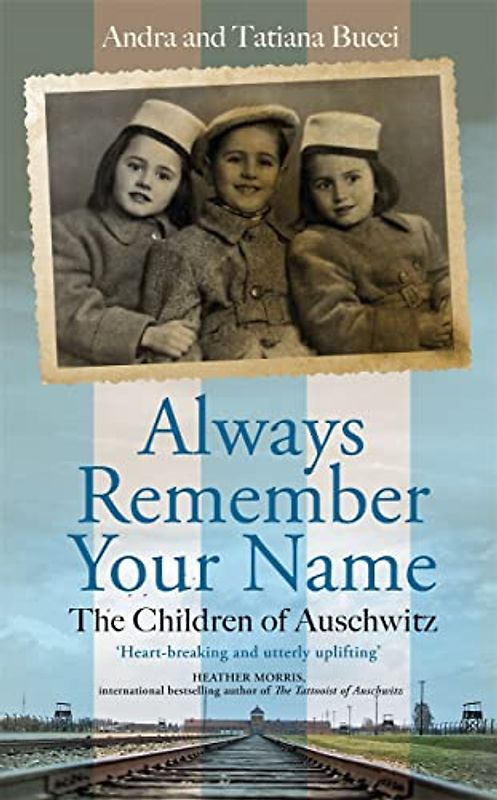Always Remember Your Name: A True Story of Family and Survival in Auschwitz