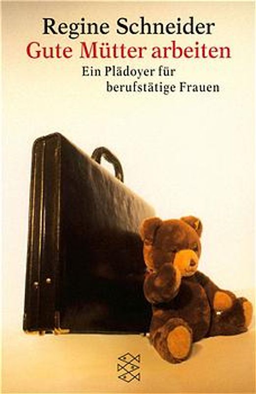 Gute Mütter arbeiten. Ein Plädoyer für berufstätige Frauen