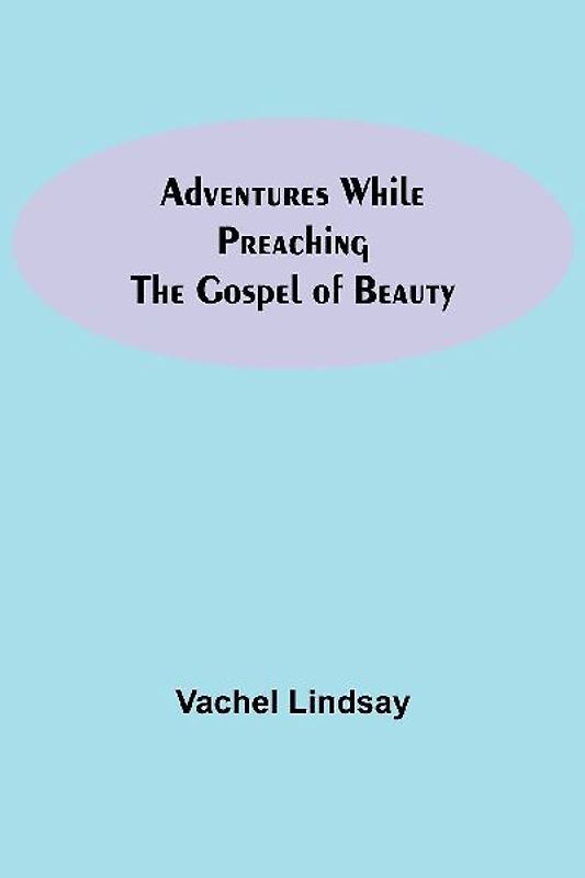 Adventures While Preaching The Gospel Of Beauty