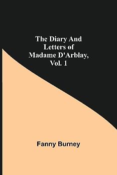 The Diary And Letters Of Madame D'Arblay, Vol. 1