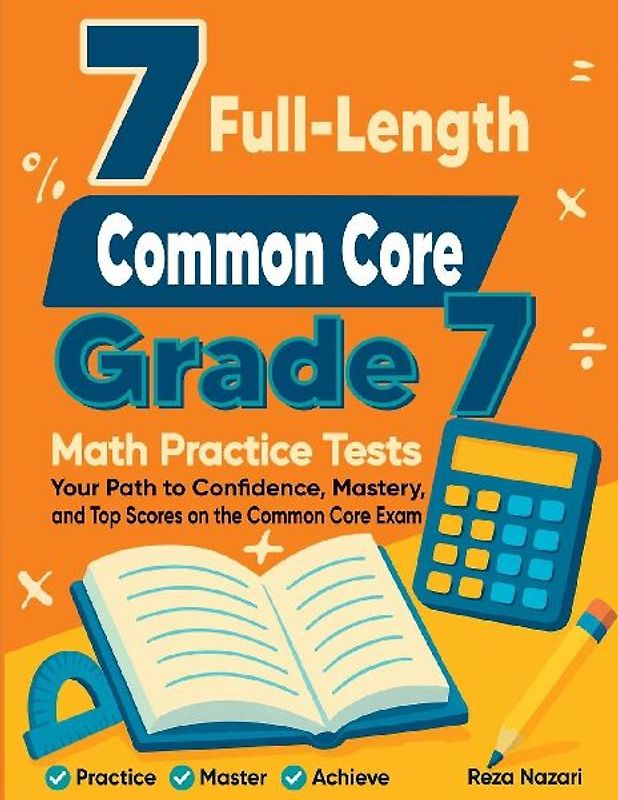 7 Full-Length Common Core Grade 7 Math Practice Tests