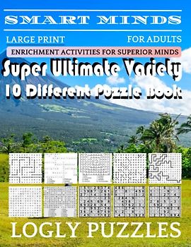Smart Minds -Variety 10 Different Puzzle Book For Adults: Ultimate Variety Puzzles Large-Print Word Search, Word Maze .Word Spiral ,Word Angles, ... Crossword And Sudoku Easy , Medium And Hard