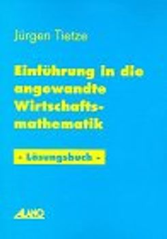 Einführung in die angewandte Wirtschaftsmathematik - Lösungsbuch