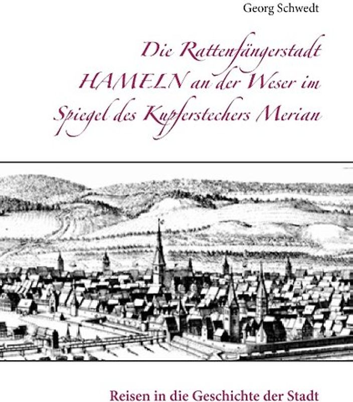 Die Rattenfängerstadt Hameln an der Weser im Spiegel des Kupferstechers Merian
