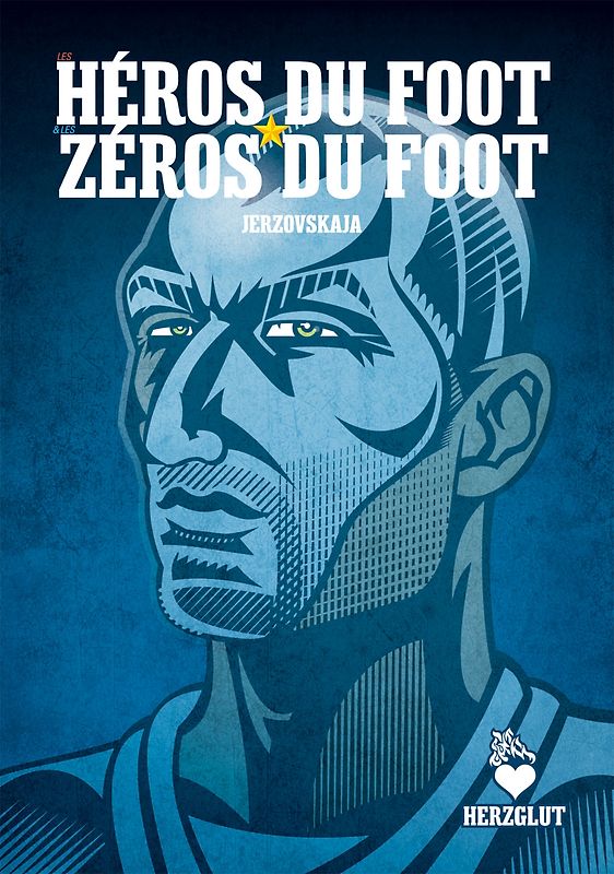 Les héros du foot & les zéros du foot - Fußballhelden & Fußballnullen - Football Heroes & Football Zeroes