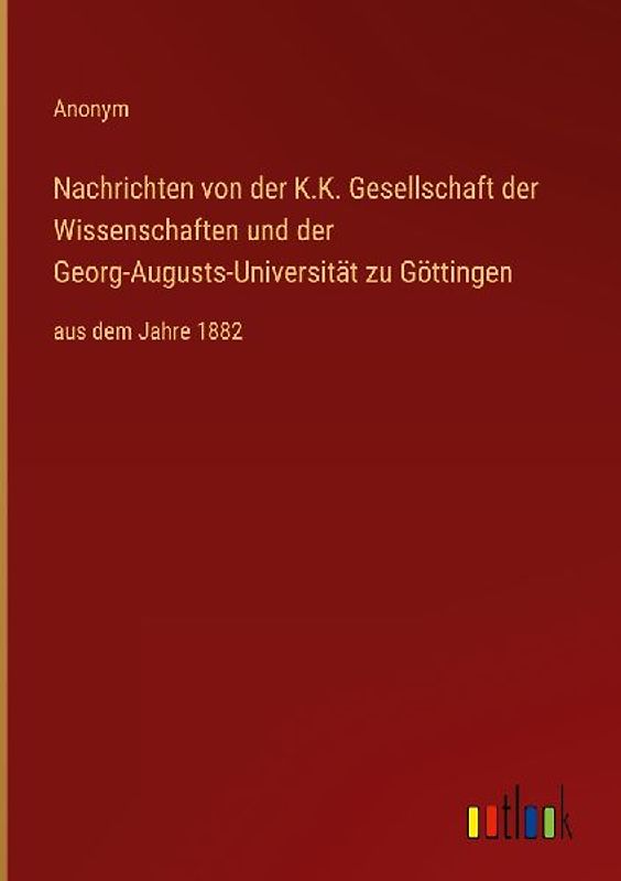 Nachrichten von der K.K. Gesellschaft der Wissenschaften und der Georg-Augusts-Universität zu Göttingen