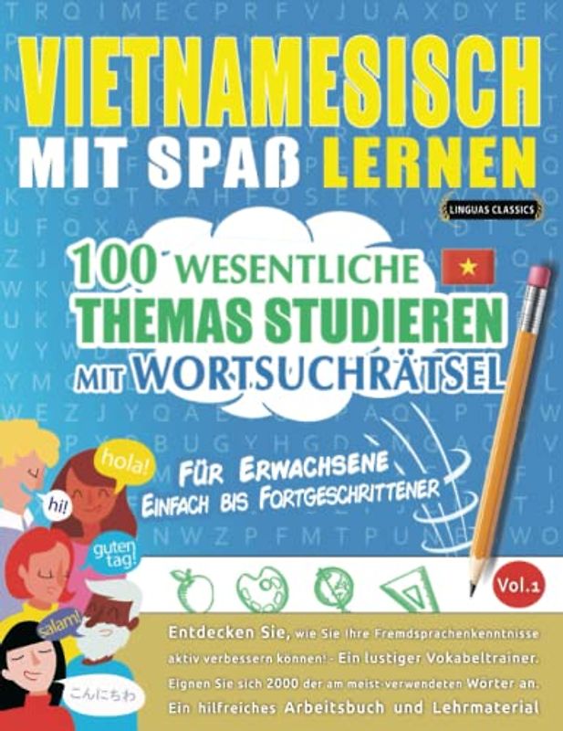 VIETNAMESISCH MIT SPAß LERNEN - FÜR ERWACHSENE: EINFACH BIS FORTGESCHRITTENER – 100 WESENTLICHE THEMAS STUDIEREN MIT WORTSUCHRÄTSEL - VOL.1: Entdecken ... aktiv verbessern können!