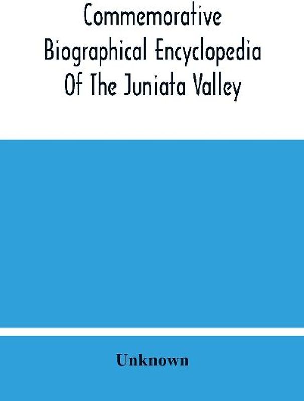 Commemorative Biographical Encyclopedia Of The Juniata Valley