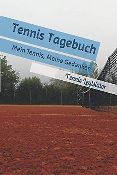 Tennis Tagebuch: Mein Tennis, Meine Gedanken (Tennisnotizen und Mehr)