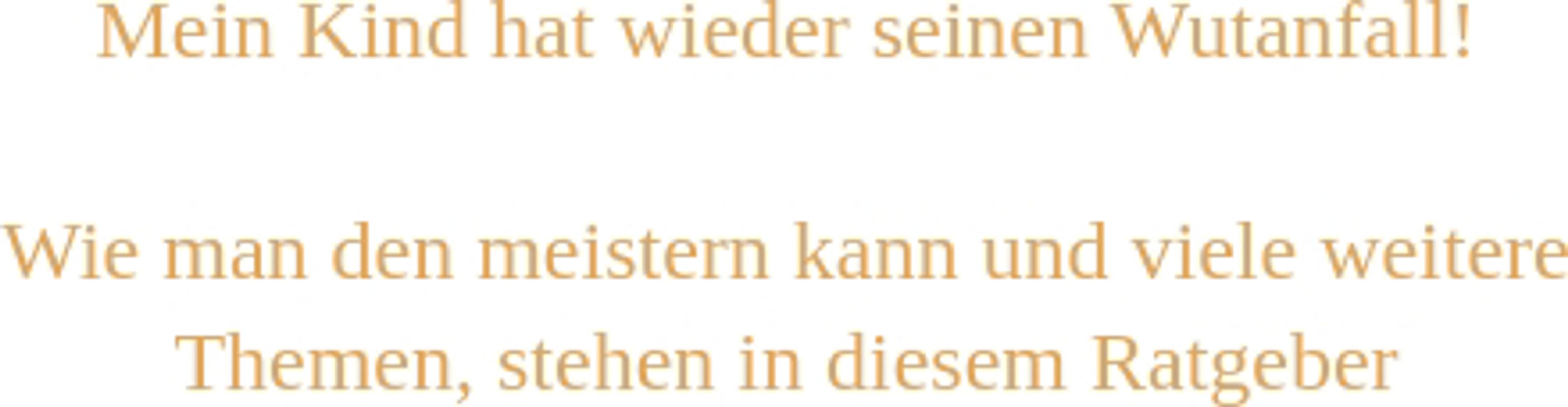 Mein Kind hat wieder seinen Wutanfall!