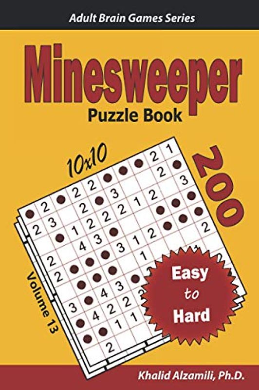 Minesweeper Puzzle Book: 200 Easy to Hard (10x10) Puzzles (Adult Brain Games Series)