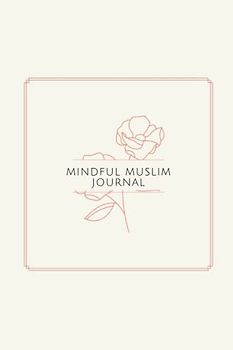 Mindful Muslim Journal: Daily Qur'an Reminder, Gratitude Log & Reflections