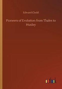 Pioneers of Evolution from Thales to Huxley