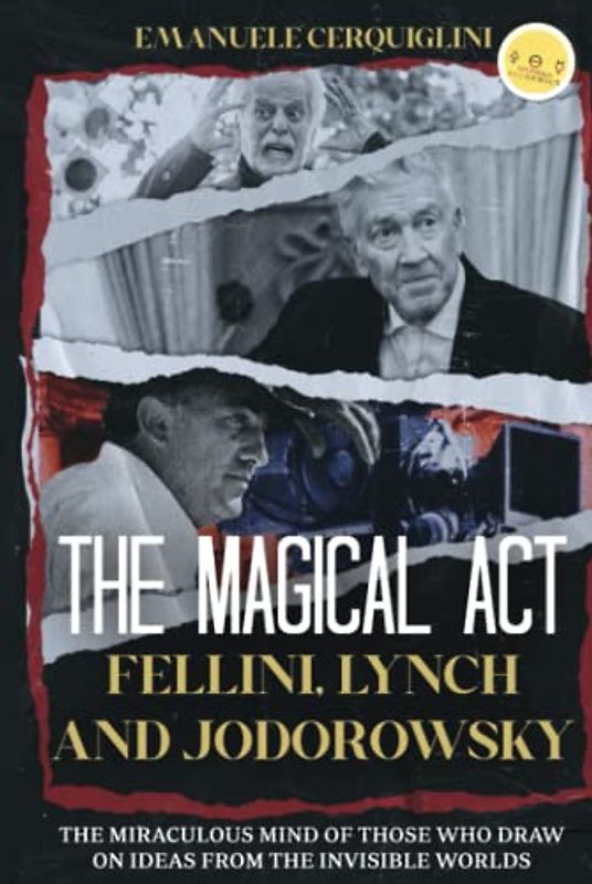 THE MAGICAL ACT: Fellini, Lynch and Jodorowsky The miraculous mind of those who draw on ideas from the invisible worlds