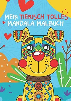 Mein tierisch tolles Mandala Malbuch: 50 liebevoll gestaltete und einzigartige Tier-Mandalas für Kinder ab 8 Jahren zum Ausmalen und Entspannen (Die tierisch tollsten Mandalas, Band 2)