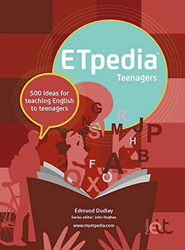 ETpedia Teenagers: 500 ideas for teaching English to teenagers