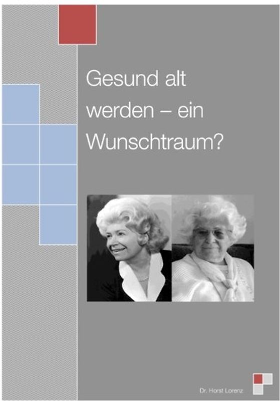 Gesund alt werden - ein Wunschtraum?