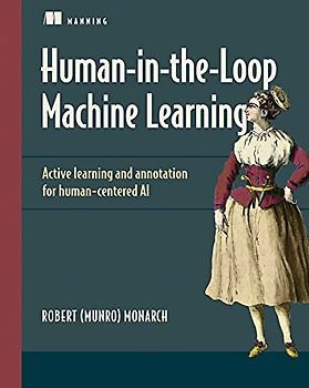 Human-In-The-Loop Machine Learning: Active Learning and Annotation for Human-Centered AI