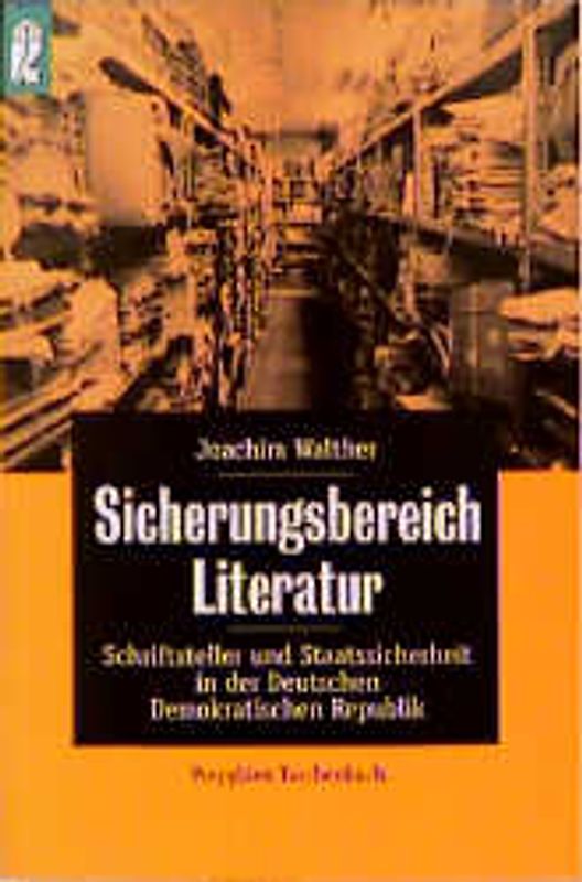 Sicherungsbereich Literatur. Schriftsteller und Staatssicherheit in der Deutschen Demokratischen Republik