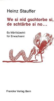 We si nid gschtorbe si, de schtärbe si no ...