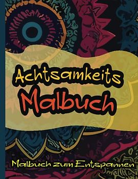 Achtsamkeits Malbuch zum Entspannen: Schöne detaillierte Mandala-Muster zum Ausmalen | für Erwachsene und Jugendliche | zum Entspannen und Relaxen vom Tag