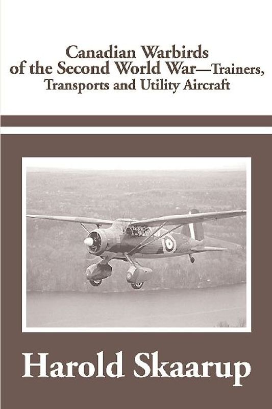 Canadian Warbirds of the Second World War Trainers, Transports and Utility Aircraft