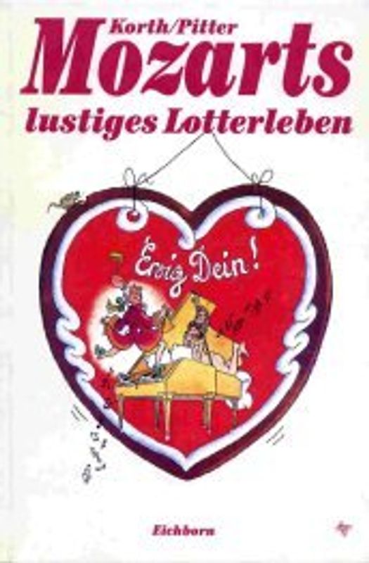 Mozarts lustiges Lotterleben. Ewig Dein!