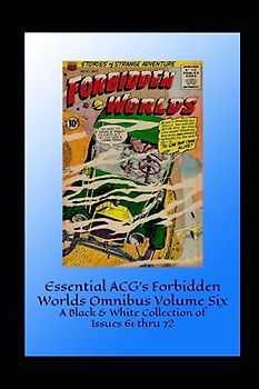 Essential ACG's Forbidden Worlds Omnibus Volume Six: A Black & White Collection of Issues 61 thru 72