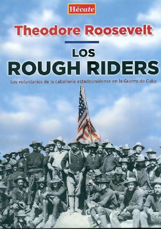 Los Rough Riders : los voluntarios de la caballería estadounidense en la Guerra de Cuba
