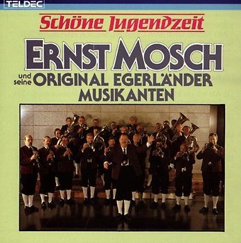 Ernst & Seine Original Egerländer Musikanten Mosch - Schöne Jugendzeit