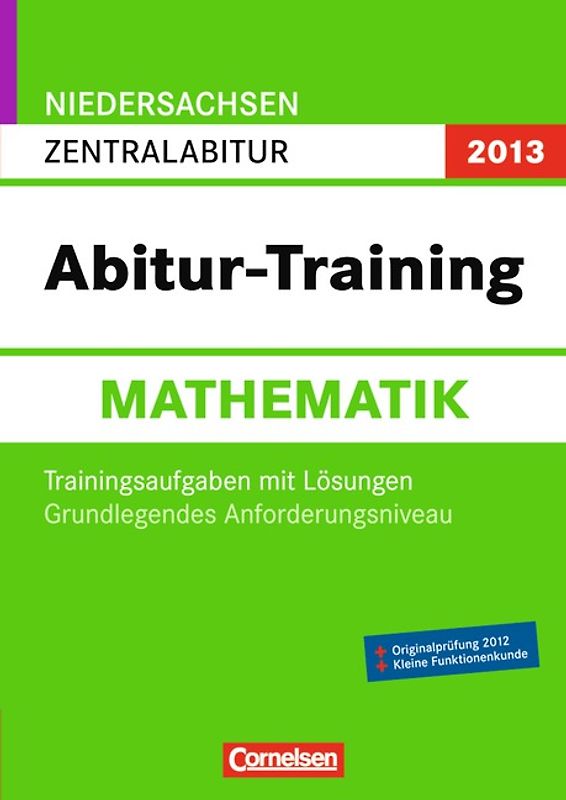 Abitur-Training Mathematik - Niedersachsen 2013 / Zentralabitur - Grundlegendes Anforderungsniveau. Arbeitsbuch mit Trainingsaufgaben und Lösungen