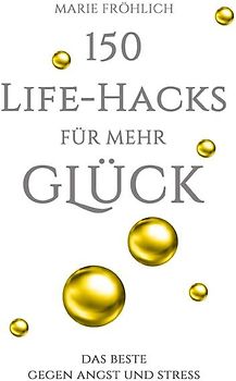 150 Life-Hacks für mehr Glück